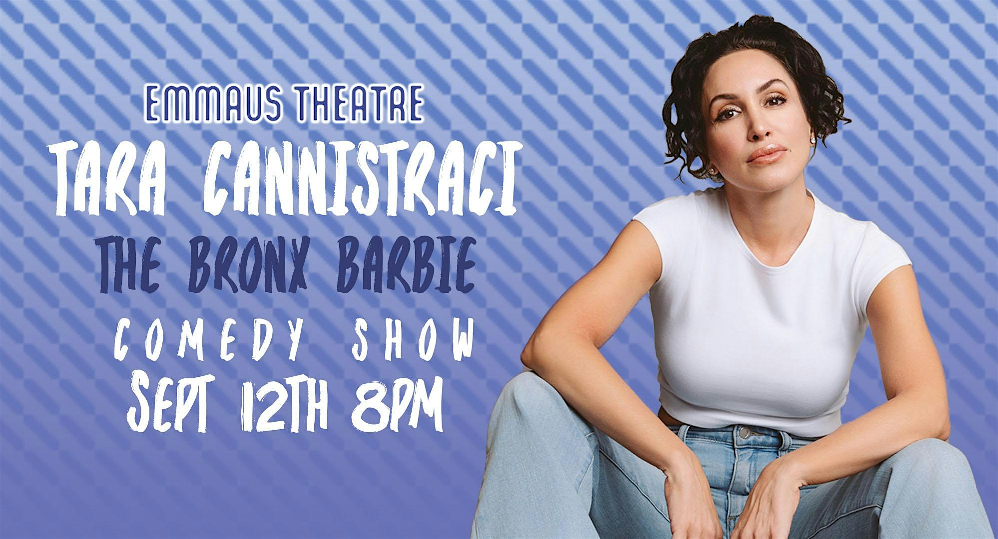 TARA CANNISTRACI: BRONX BARBIE TOUR | The Emmaus Theatre
