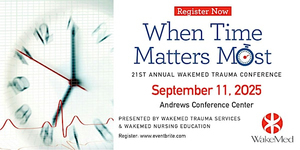 2025 WakeMed Trauma Conference:  When Time Matters Most | WakeMed Raleigh Campus