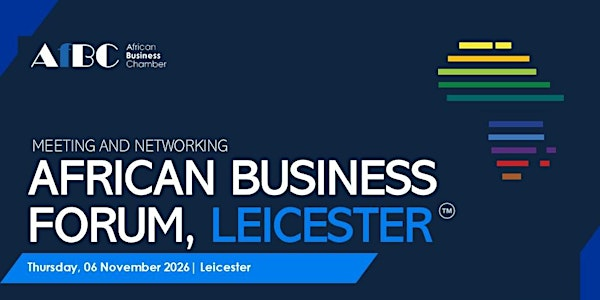 AfBC Africa Business Forum 2025 - Leicester | University of Leicester School of Business