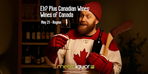 Eh? Plus Canadian Wines: Wines of Canada | Metro Liquor Acre 21