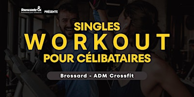 MONTÉRÉGIE - SINGLES WORKOUT POUR CÉLIBATAIRES (27 - 43) | Club ADM - Brossard