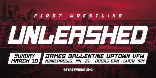 F1RST Wrestling: UNLEASHED (21+ | SUN. 03/10/24) | James Ballentine “Uptown” VFW Post 246