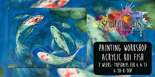 Acrylic Koi Fish with Patte Kayne -Adults & Teens | Songbirds Music, Art, & Dance Center