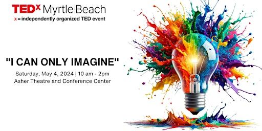 Introducing TEDx Myrtle Beach: "I Can Only Imagine" | The Asher Theatre and Conference Center
