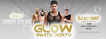 GLOW BRIS WHITE PARTY Ft. DJ BRYANT | Wonderland Brisbane
