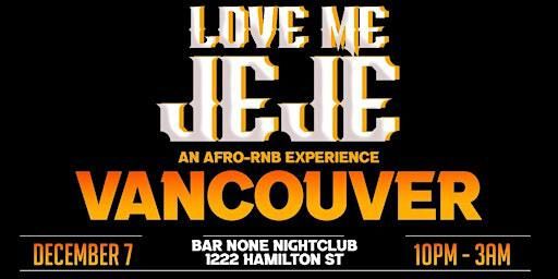 LOVE ME JEJE: AN AFRO-RNB EXPERIENCE VANCOUVER | Bar None Nightclub