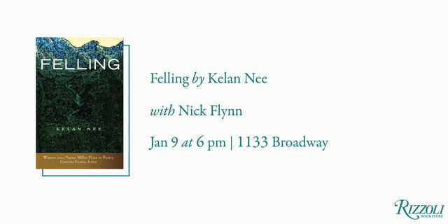 Felling by Kelan Nee with Nick Flynn | Rizzoli Bookstore