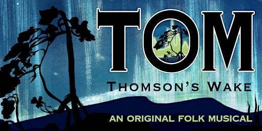 Tom Thomson's Wake - An Original Folk Musical | Hanover Civic Theatre