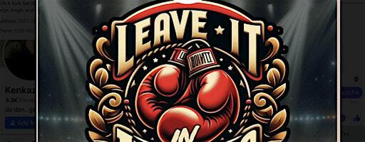 Leave It In The Ring : Boxing show | 7 Town Square