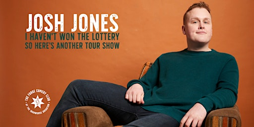 Josh Jones: I Haven't Won The Lottery So Here's Another Tour Show | The Forge Comedy Club