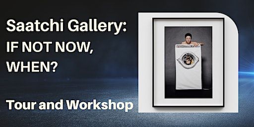 Saatchi Gallery: If Not Now, When? - Tour and Workshop | Chelsea Library