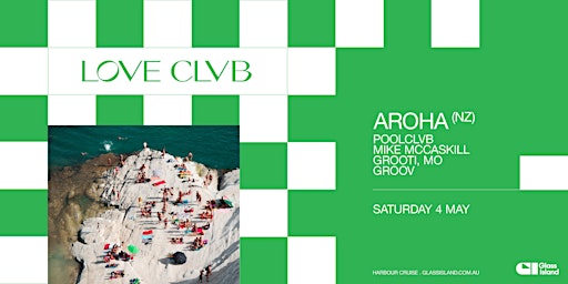 Glass Island - POOLCLVB pres. LOVE CLVB ft. AROHA (NZ) - Sat 4 May | Glass Island - check event info for Wharf Details