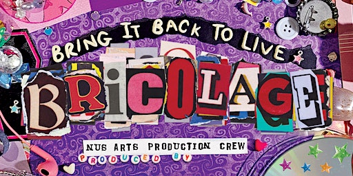 EMCC | Bring It Back to Live: Bricolage by NUS Arts Production Crew | NUS University Cultural Centre Theatre
