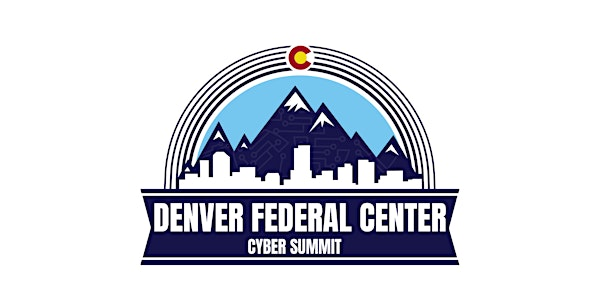 2nd Annual Cyber & IT Summit at the Denver Federal Center | Denver Federal Center