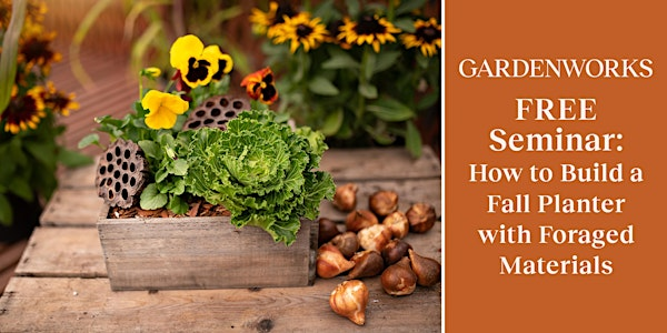FREE Seminar: How to Build a Fall Planter Incorporating Foraged Materials | GARDENWORKS North Shore