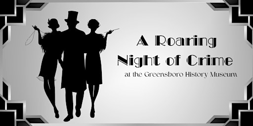 A Roaring Night of Crime | Greensboro History Museum