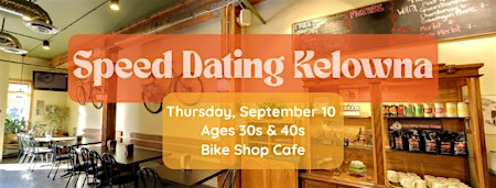 Speed Dating Kelowna Ages 30s & 40s | Bike Shop Café & Catering Co.
