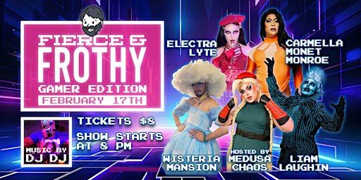 Fierce and Frothy Drag Show: Gamer Edition | Frothy Beard Brewing Company