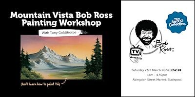 Mountain Vista Bob Ross painting Workshop with Tony Goldthorpe | Abingdon Street Market