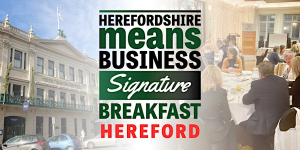 Herefordshire Means Business Signature Networking Breakfast - Hereford | The Green Dragon Hotel