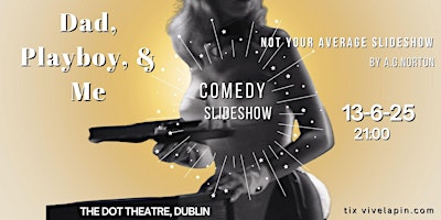 Dad, Playboy, & Me...Not Your Average Slideshow | The Dot Theatre