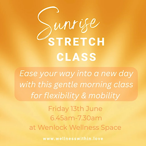 Sunrise Stretch Class | Wenlock Wellness Space - 12 High Street TF13 6AA