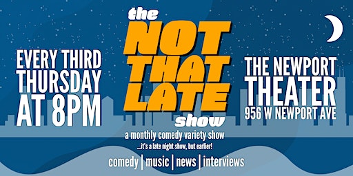 The Not That Late Show: A Monthly Variety Talk Show (Chicago) | The Newport Theater