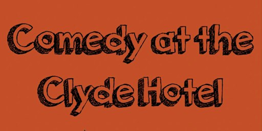 Comedy at the Clyde | The Clyde Hotel
