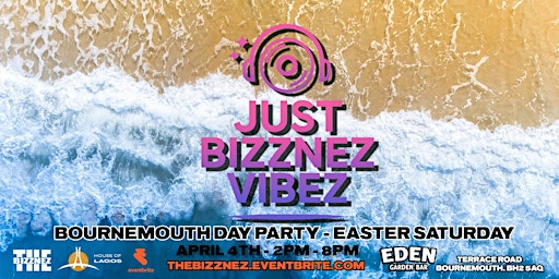 JUST BIZZNEZ VIBEZ! Day Party, Bournemouth - Easter Saturday | Eden Garden Cocktail Bar