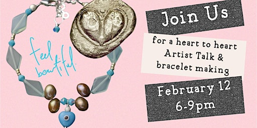 Heart to Heart: Artist Talk & bracelet making for Valentine's | Feel Beautiful Gallery with Sophia Forero