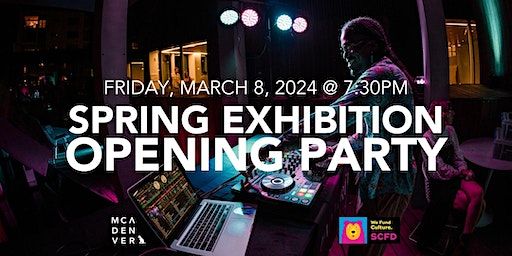 Spring Exhibition Opening Party | Museum of Contemporary Art Denver