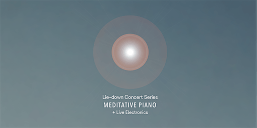 Lie-down Concert Series: Meditative Piano + Live Electronics | De Roos