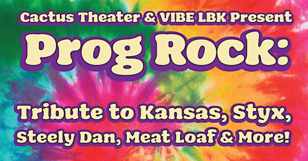 Prog Rock: Tribute to Kansas, Styx, Steely Dan, Meat Loaf & More! | Cactus Theater