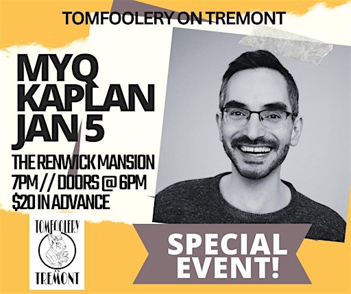 Tomfoolery On Tremont // MYQ KAPLAN // January 5 | The Renwick Mansion