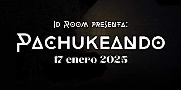 Id Room presenta: Pachukeando | Cuernavaca