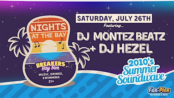2010's Summer Soundwave with DJ Montez Beatz & DJ Hezel | Fun-Plex, Breakers Bay Bar