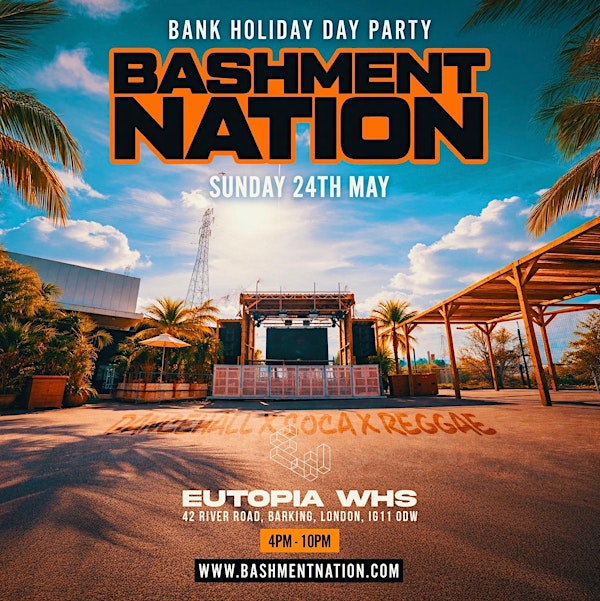 BASHMENT NATION  - London’s #1 BASHMENT Bank Holiday Day Festival | Eutopia Warehouse