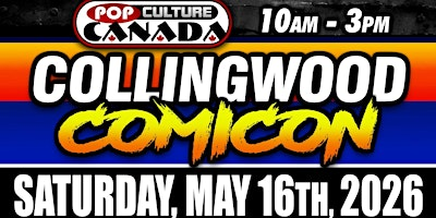 Collingwood ComiCon : May 16th 2026  :  Comic Con | Royal Canadian Legion Branch 63