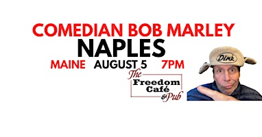 Comedian Bob Marley NAPLES MAINE August 5 at 7pm! BRING A LAWN CHAIR! | Freedom Cafe & Pub