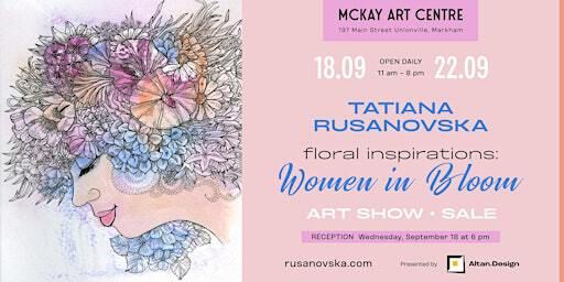"Floral Inspirations: Women in Bloom" art show by Tatiana Rusanovska | McKay Art Centre
