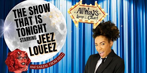 The Show That Is Tonight with Jeez Loueez | The AllWays Lounge & Cabaret