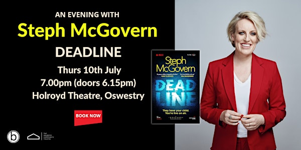 An Evening with Steph McGovern - Deadline | The Holroyd Community Theatre