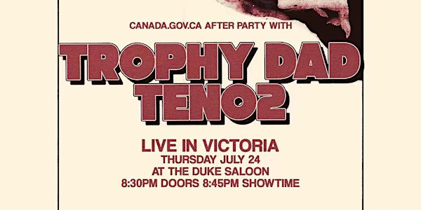 CANADA.GOV.CA AFTERPARTY W/ TROPHY DAD & TEN02 | The Duke Saloon