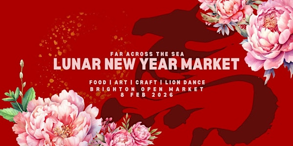 Far Across the Sea - Brighton Lunar new Year Market 2026 | Brighton Open Market