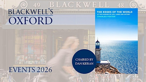 Charles Foster THE EDGES OF THE WORLD with Dan Kieran | Blackwell's Bookshop