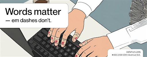 Words matter — em dashes don't. | Gentle Lion