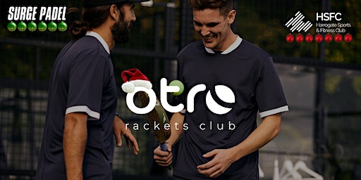 OTRO Xmas Padel Tournament December 2023 | Surge Padel (from 1pm)  & Harrogate Sports & Fitness Club (From 4pm)