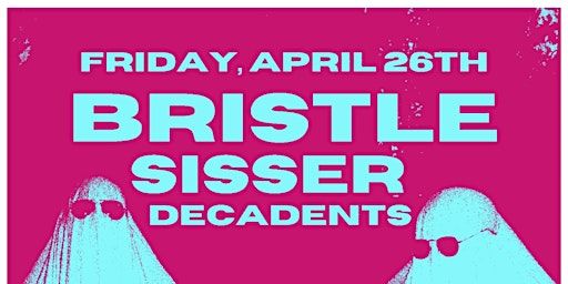 Bristle, Sisser and Decadents | The Space