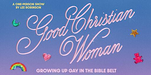 Good Christian Woman: A One Person Show by Lee Robinson | The Bug Theatre
