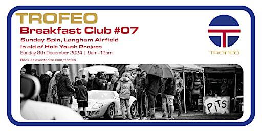 Trofeo Breakfast Meet #07 - Sunday Spin | NR25 7BP